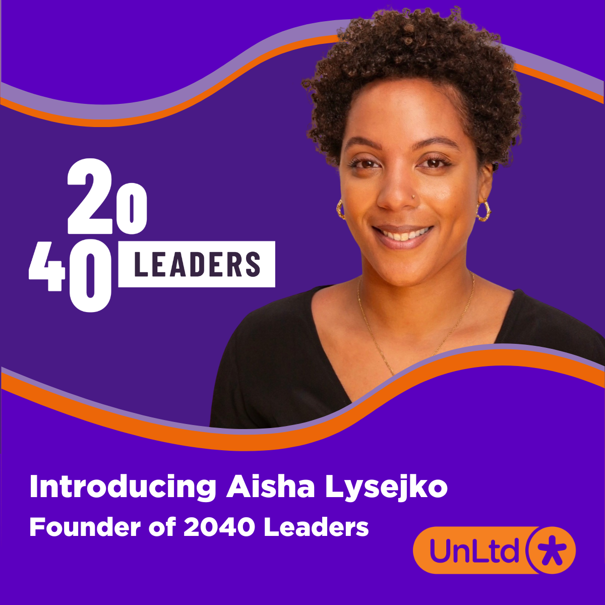 Atop a purple background, Aisha look at the camera smiling. A purple and orange wave in front of her is the background for text reading 'introducing Aisha Lysejko, founder of 2040 leaders.